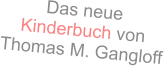 Das neueKinderbuch von Thomas M. Gangloff