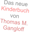 Das neueKinderbuch  von Thomas M.  Gangloff
