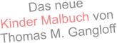 Das neueKinder Malbuch von Thomas M. Gangloff